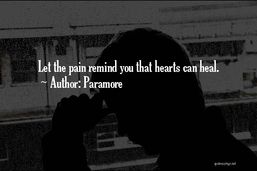 Paramore Quotes: Let The Pain Remind You That Hearts Can Heal.