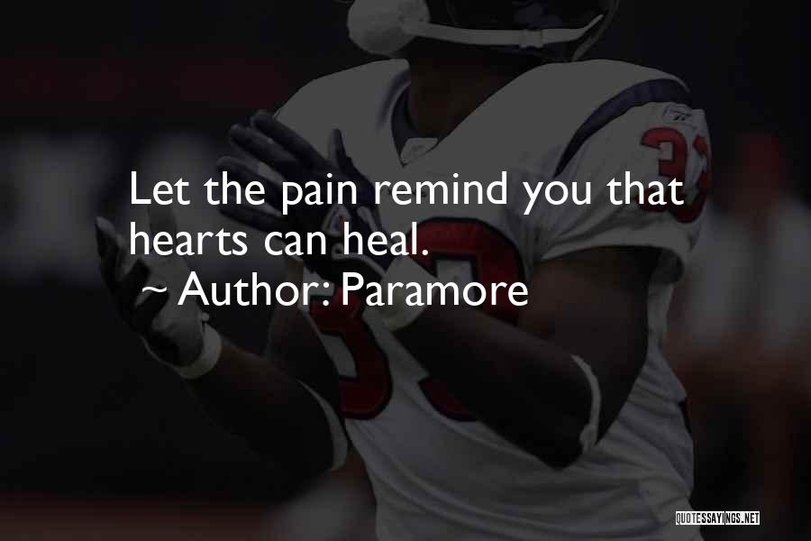 Paramore Quotes: Let The Pain Remind You That Hearts Can Heal.