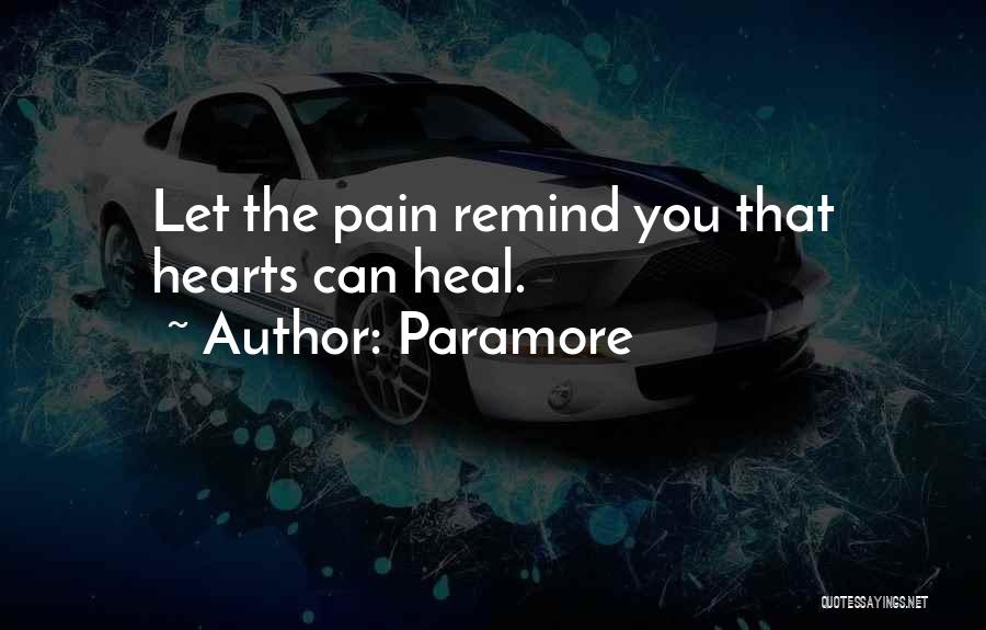 Paramore Quotes: Let The Pain Remind You That Hearts Can Heal.
