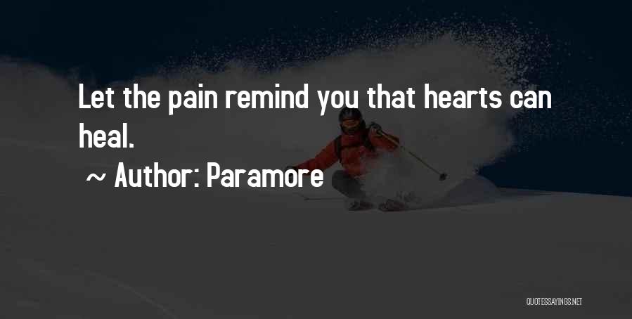 Paramore Quotes: Let The Pain Remind You That Hearts Can Heal.