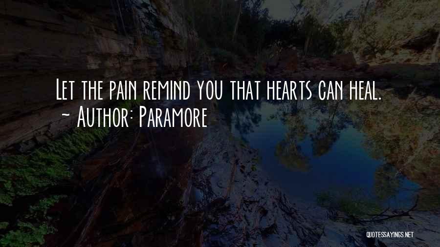 Paramore Quotes: Let The Pain Remind You That Hearts Can Heal.