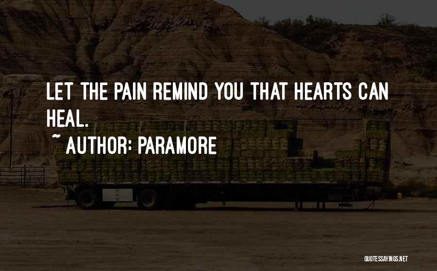 Paramore Quotes: Let The Pain Remind You That Hearts Can Heal.