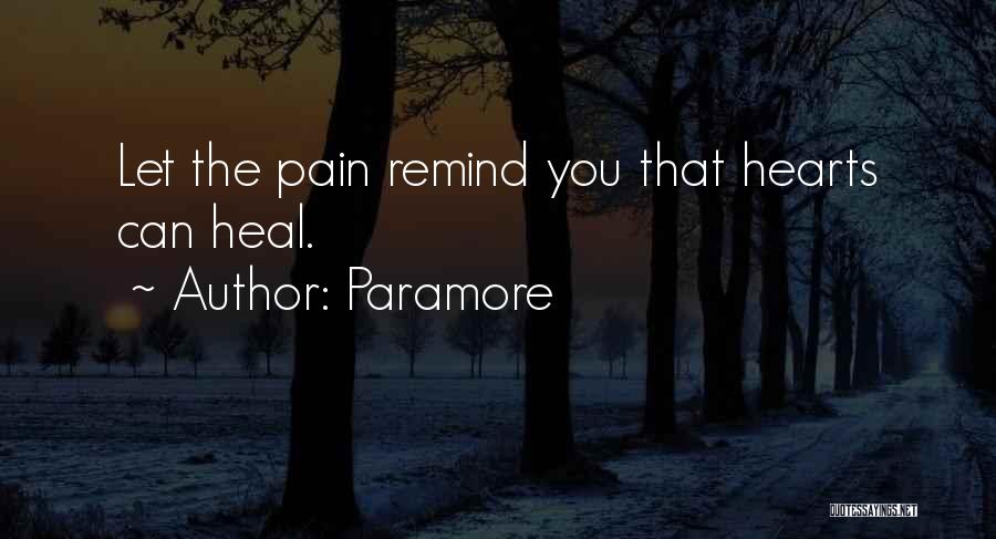 Paramore Quotes: Let The Pain Remind You That Hearts Can Heal.