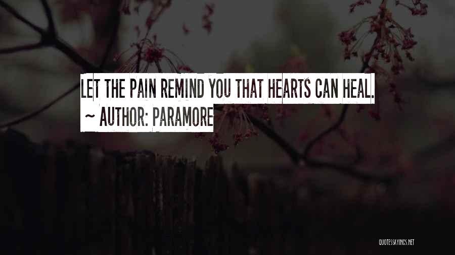 Paramore Quotes: Let The Pain Remind You That Hearts Can Heal.