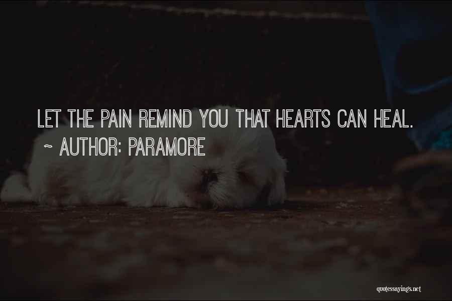 Paramore Quotes: Let The Pain Remind You That Hearts Can Heal.