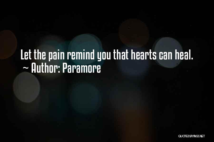 Paramore Quotes: Let The Pain Remind You That Hearts Can Heal.