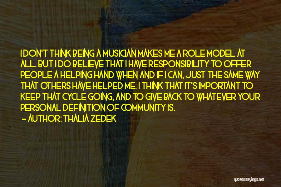 Thalia Zedek Quotes: I Don't Think Being A Musician Makes Me A Role Model At All. But I Do Believe That I Have