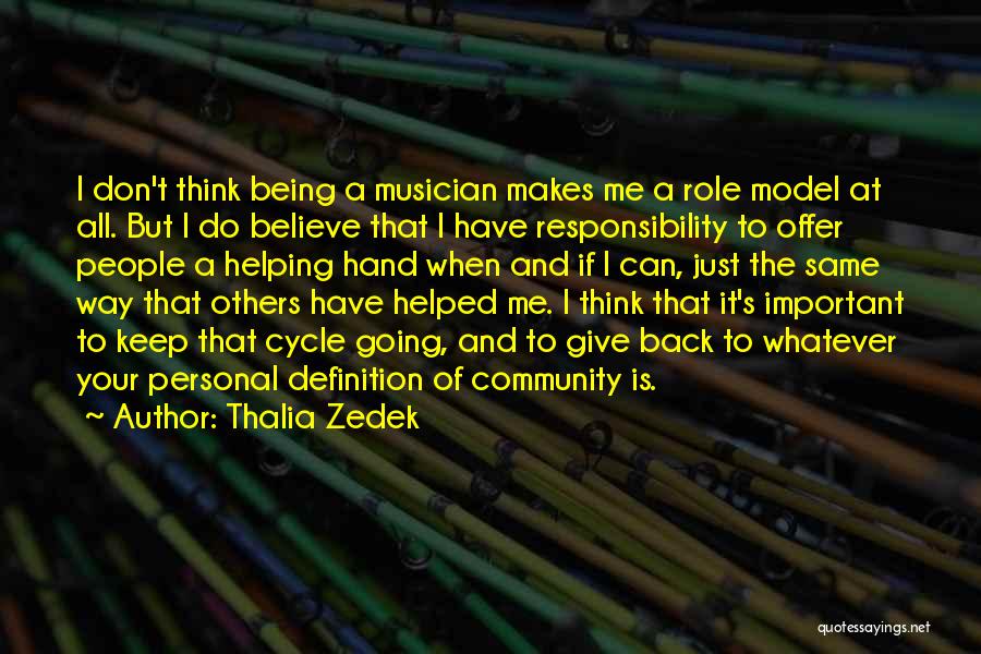 Thalia Zedek Quotes: I Don't Think Being A Musician Makes Me A Role Model At All. But I Do Believe That I Have