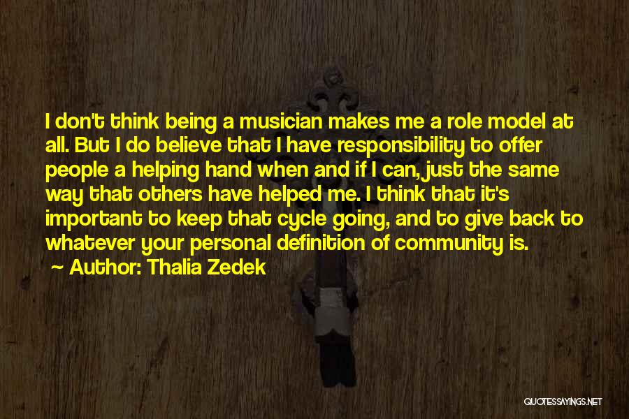 Thalia Zedek Quotes: I Don't Think Being A Musician Makes Me A Role Model At All. But I Do Believe That I Have