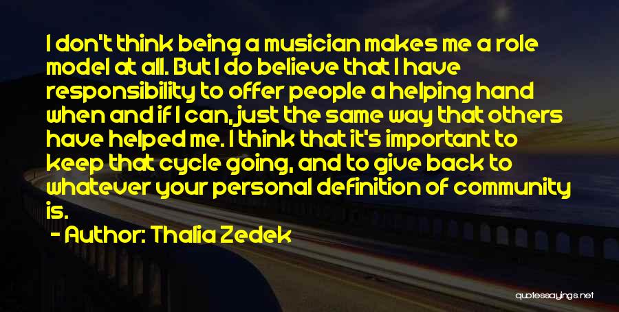 Thalia Zedek Quotes: I Don't Think Being A Musician Makes Me A Role Model At All. But I Do Believe That I Have