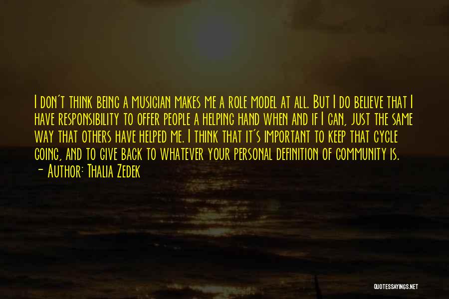 Thalia Zedek Quotes: I Don't Think Being A Musician Makes Me A Role Model At All. But I Do Believe That I Have