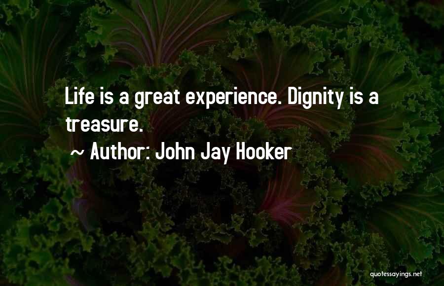John Jay Hooker Quotes: Life Is A Great Experience. Dignity Is A Treasure.
