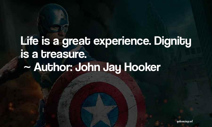 John Jay Hooker Quotes: Life Is A Great Experience. Dignity Is A Treasure.