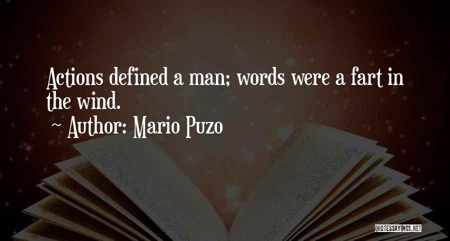 Mario Puzo Quotes: Actions Defined A Man; Words Were A Fart In The Wind.