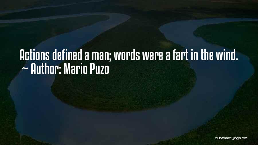 Mario Puzo Quotes: Actions Defined A Man; Words Were A Fart In The Wind.