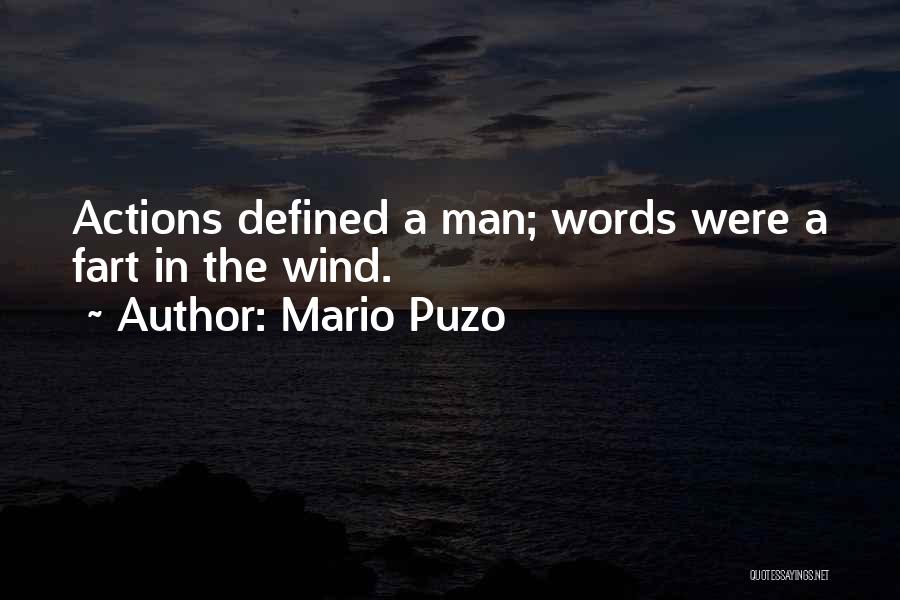 Mario Puzo Quotes: Actions Defined A Man; Words Were A Fart In The Wind.