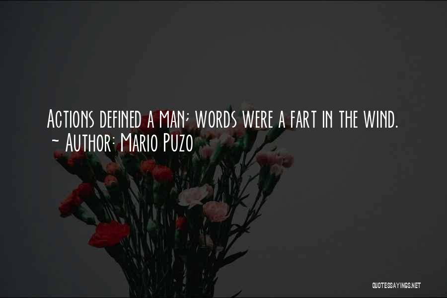 Mario Puzo Quotes: Actions Defined A Man; Words Were A Fart In The Wind.