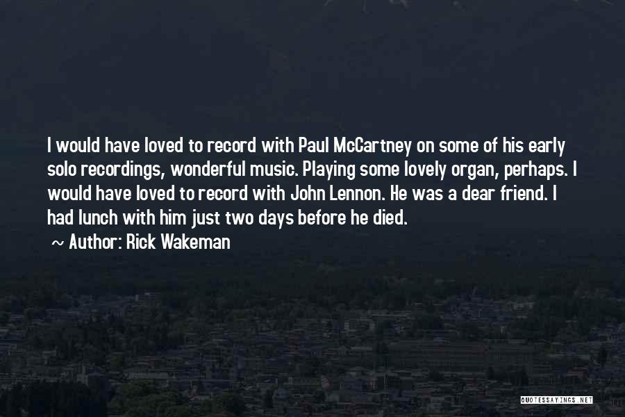 Rick Wakeman Quotes: I Would Have Loved To Record With Paul Mccartney On Some Of His Early Solo Recordings, Wonderful Music. Playing Some