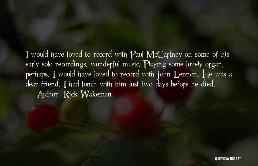 Rick Wakeman Quotes: I Would Have Loved To Record With Paul Mccartney On Some Of His Early Solo Recordings, Wonderful Music. Playing Some