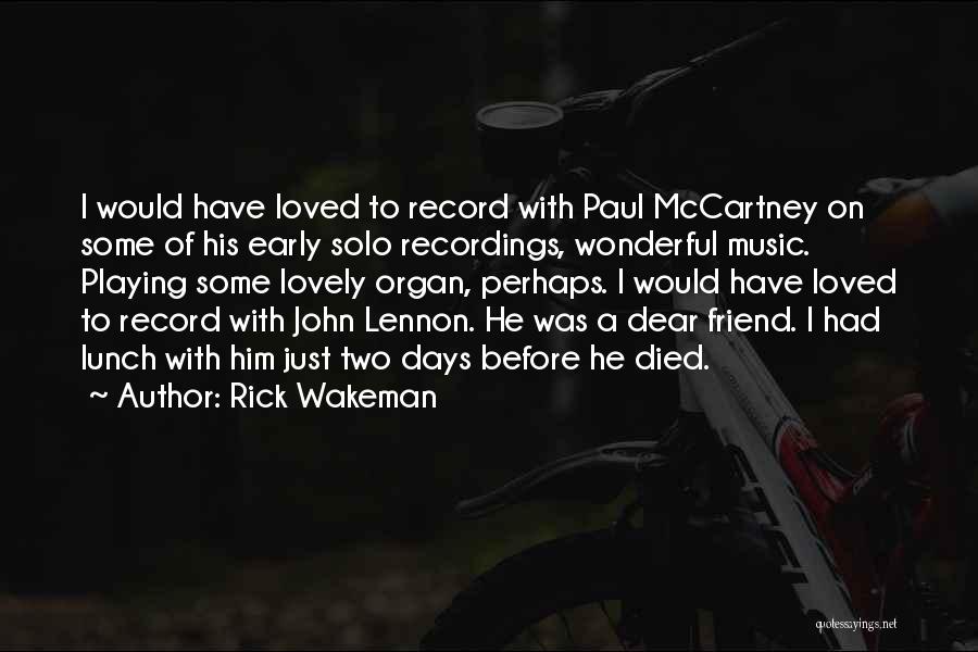 Rick Wakeman Quotes: I Would Have Loved To Record With Paul Mccartney On Some Of His Early Solo Recordings, Wonderful Music. Playing Some