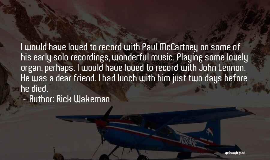 Rick Wakeman Quotes: I Would Have Loved To Record With Paul Mccartney On Some Of His Early Solo Recordings, Wonderful Music. Playing Some