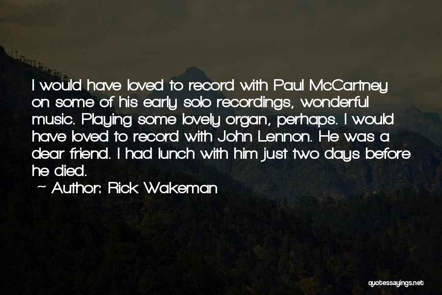 Rick Wakeman Quotes: I Would Have Loved To Record With Paul Mccartney On Some Of His Early Solo Recordings, Wonderful Music. Playing Some