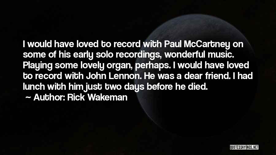 Rick Wakeman Quotes: I Would Have Loved To Record With Paul Mccartney On Some Of His Early Solo Recordings, Wonderful Music. Playing Some