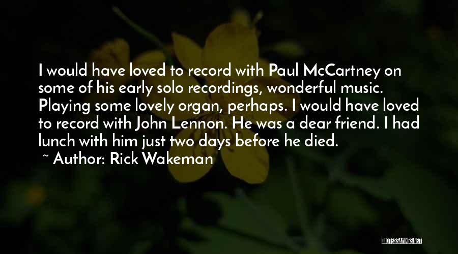 Rick Wakeman Quotes: I Would Have Loved To Record With Paul Mccartney On Some Of His Early Solo Recordings, Wonderful Music. Playing Some