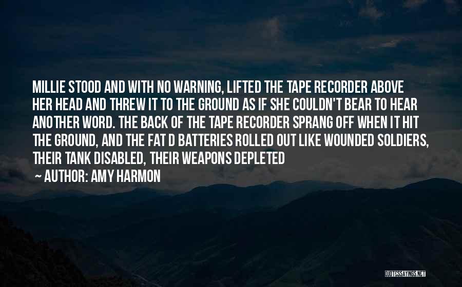 Amy Harmon Quotes: Millie Stood And With No Warning, Lifted The Tape Recorder Above Her Head And Threw It To The Ground As