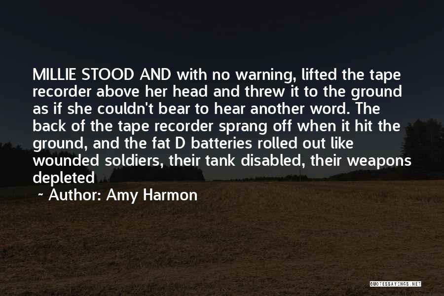 Amy Harmon Quotes: Millie Stood And With No Warning, Lifted The Tape Recorder Above Her Head And Threw It To The Ground As