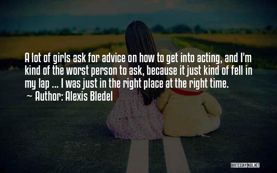 Alexis Bledel Quotes: A Lot Of Girls Ask For Advice On How To Get Into Acting, And I'm Kind Of The Worst Person