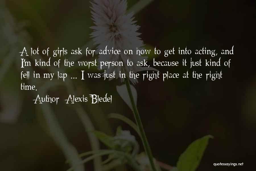 Alexis Bledel Quotes: A Lot Of Girls Ask For Advice On How To Get Into Acting, And I'm Kind Of The Worst Person