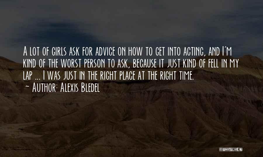 Alexis Bledel Quotes: A Lot Of Girls Ask For Advice On How To Get Into Acting, And I'm Kind Of The Worst Person