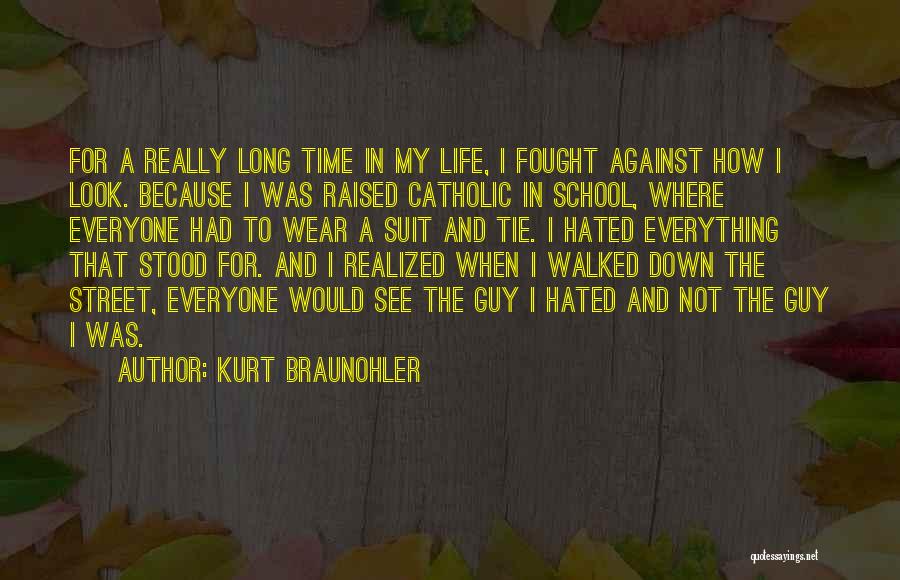 Kurt Braunohler Quotes: For A Really Long Time In My Life, I Fought Against How I Look. Because I Was Raised Catholic In