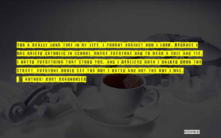 Kurt Braunohler Quotes: For A Really Long Time In My Life, I Fought Against How I Look. Because I Was Raised Catholic In