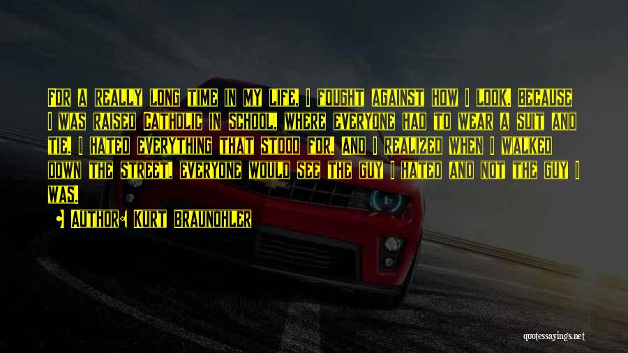 Kurt Braunohler Quotes: For A Really Long Time In My Life, I Fought Against How I Look. Because I Was Raised Catholic In