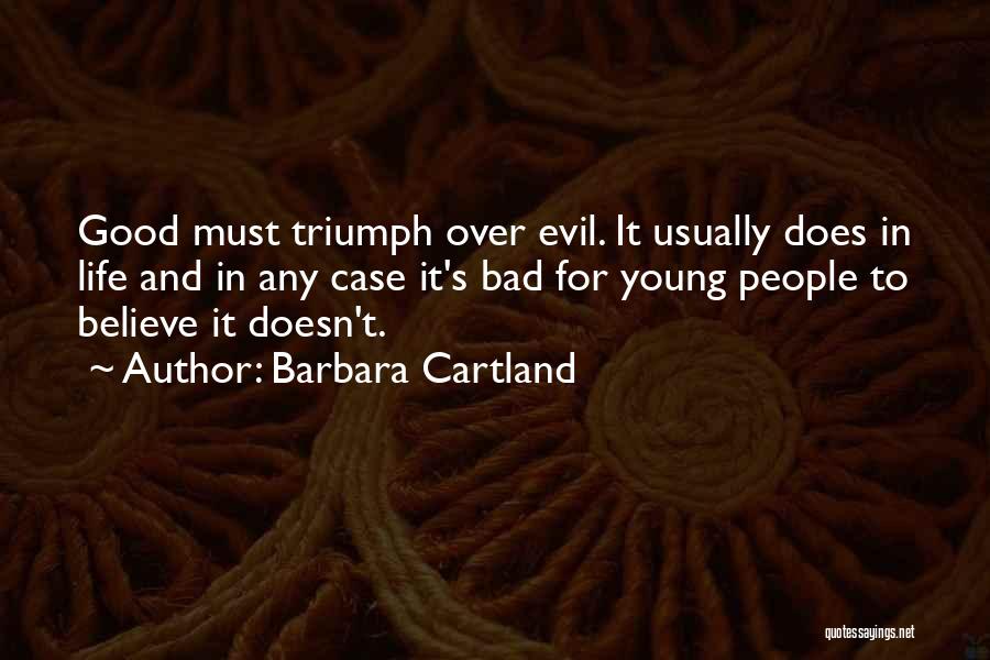 Barbara Cartland Quotes: Good Must Triumph Over Evil. It Usually Does In Life And In Any Case It's Bad For Young People To