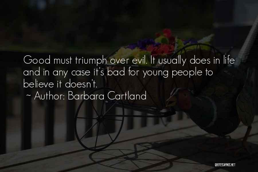 Barbara Cartland Quotes: Good Must Triumph Over Evil. It Usually Does In Life And In Any Case It's Bad For Young People To