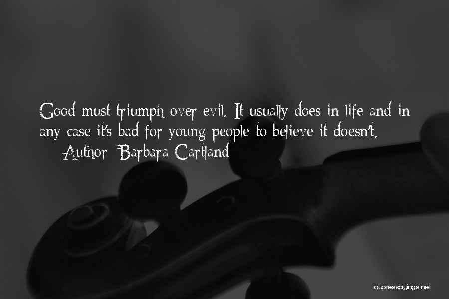 Barbara Cartland Quotes: Good Must Triumph Over Evil. It Usually Does In Life And In Any Case It's Bad For Young People To