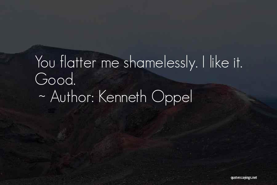 Kenneth Oppel Quotes: You Flatter Me Shamelessly. I Like It. Good.