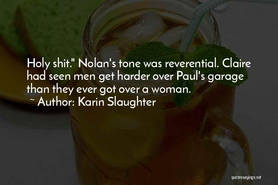 Karin Slaughter Quotes: Holy Shit. Nolan's Tone Was Reverential. Claire Had Seen Men Get Harder Over Paul's Garage Than They Ever Got Over