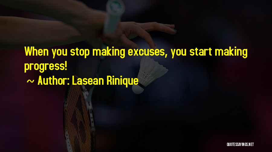 Lasean Rinique Quotes: When You Stop Making Excuses, You Start Making Progress!