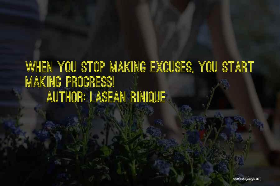 Lasean Rinique Quotes: When You Stop Making Excuses, You Start Making Progress!