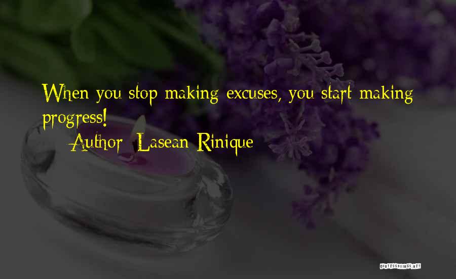 Lasean Rinique Quotes: When You Stop Making Excuses, You Start Making Progress!