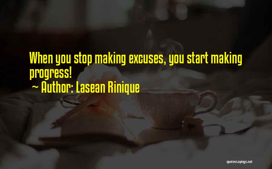 Lasean Rinique Quotes: When You Stop Making Excuses, You Start Making Progress!