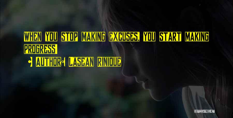 Lasean Rinique Quotes: When You Stop Making Excuses, You Start Making Progress!
