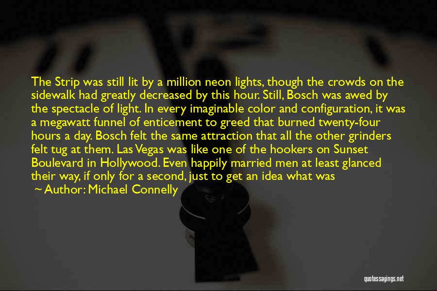 Michael Connelly Quotes: The Strip Was Still Lit By A Million Neon Lights, Though The Crowds On The Sidewalk Had Greatly Decreased By