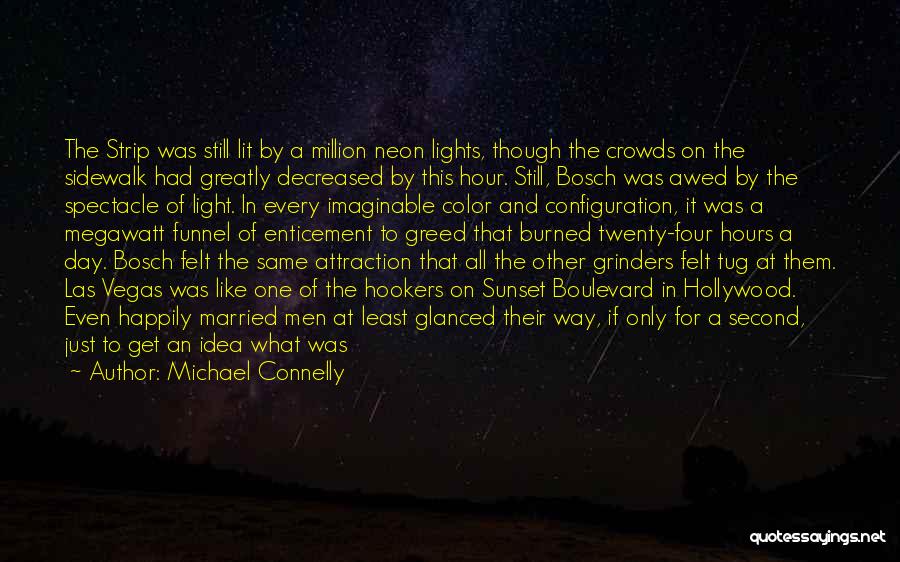 Michael Connelly Quotes: The Strip Was Still Lit By A Million Neon Lights, Though The Crowds On The Sidewalk Had Greatly Decreased By