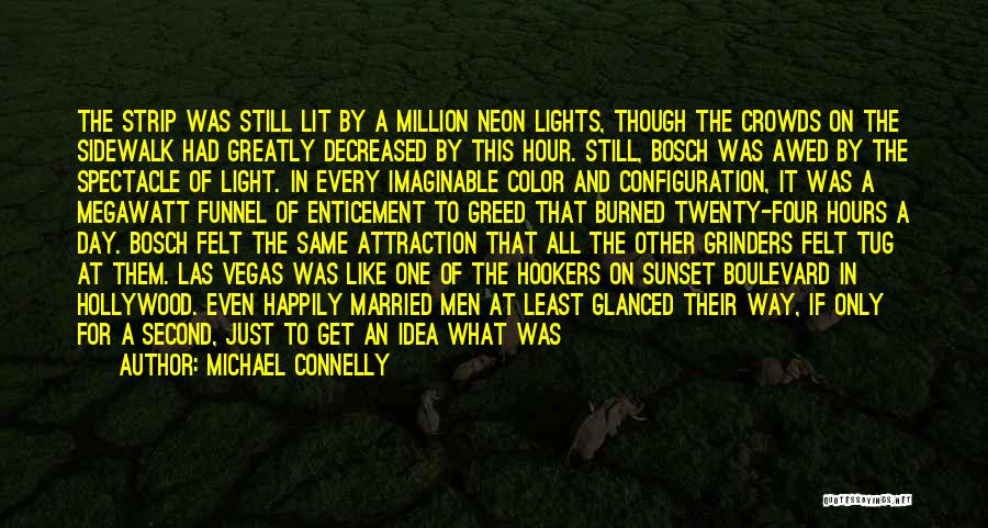 Michael Connelly Quotes: The Strip Was Still Lit By A Million Neon Lights, Though The Crowds On The Sidewalk Had Greatly Decreased By