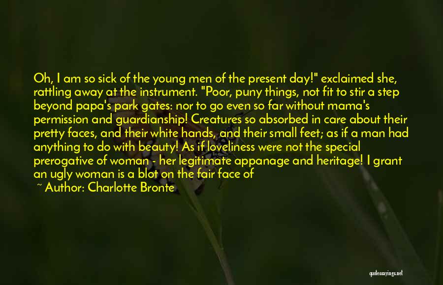 Charlotte Bronte Quotes: Oh, I Am So Sick Of The Young Men Of The Present Day! Exclaimed She, Rattling Away At The Instrument.